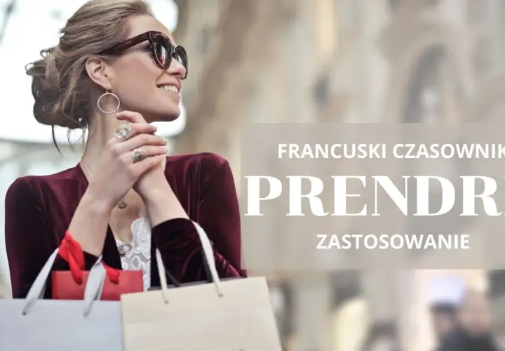 Odmiana czasownika prendre: jak unikać błędów w koniugacji?